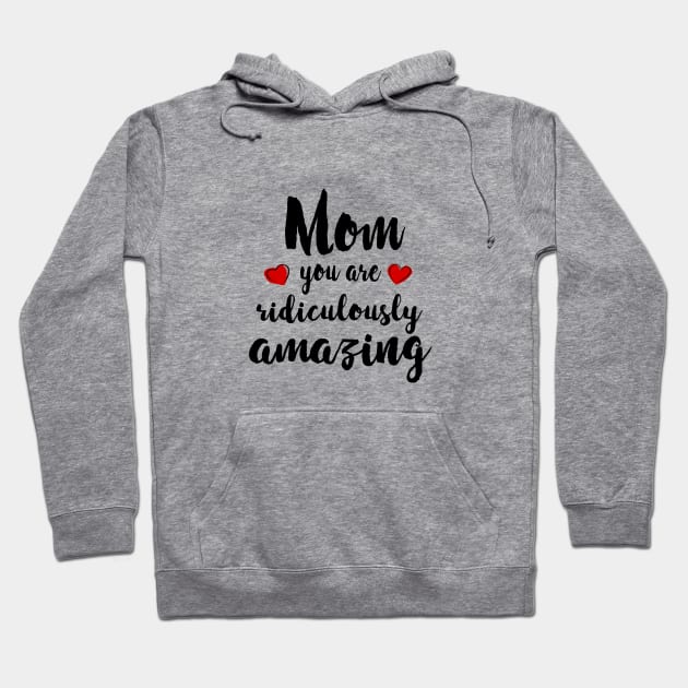 Mom you are Amazing - mom gift idea Hoodie by Love2Dance